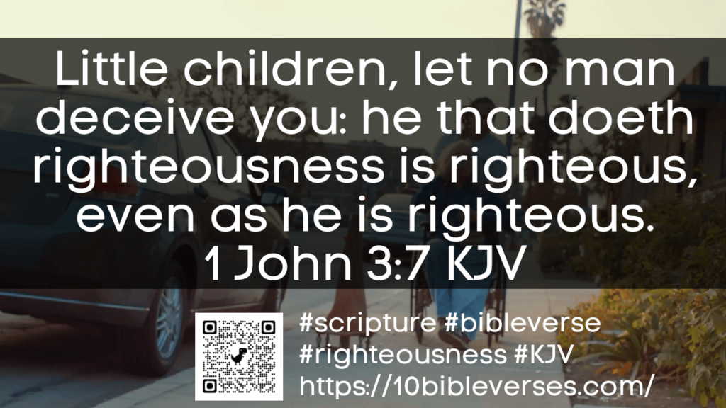 1 John 3 7 Little Children Let No Man Deceive You  He That Doeth Righteousness Is Righteous Even As He Is Righteous. Bible Verse KJV 1024x576 